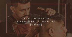 Le 10 Migliori Barbieri  a Napoli [2024]
