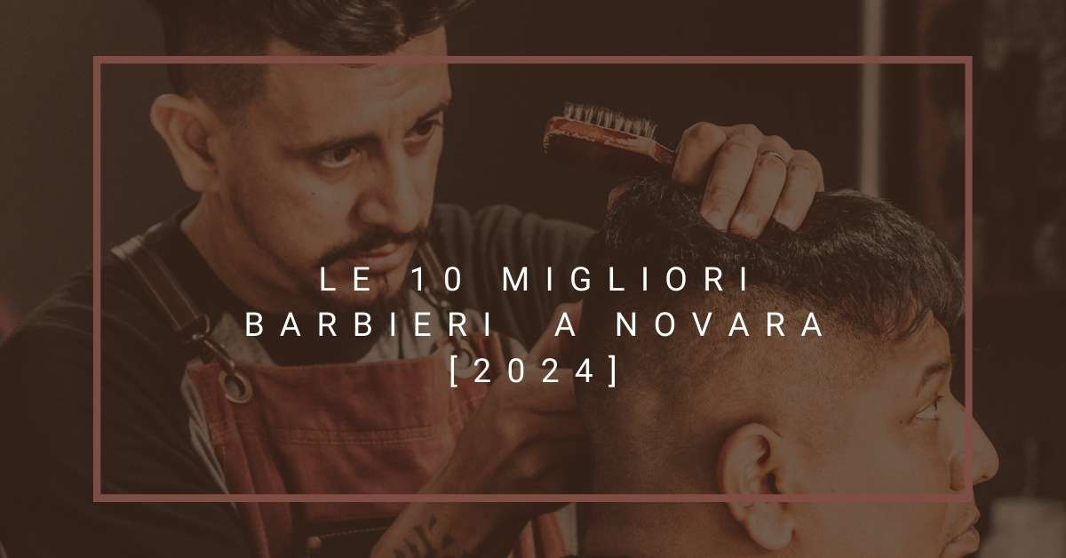 Le 10 Migliori Barbieri  a Novara [2024]