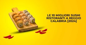 Le 10 Migliori Sushi Ristoranti a Reggio Calabria [2024]