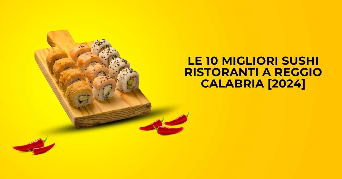 Le 10 Migliori Sushi Ristoranti a Reggio Calabria [2024]