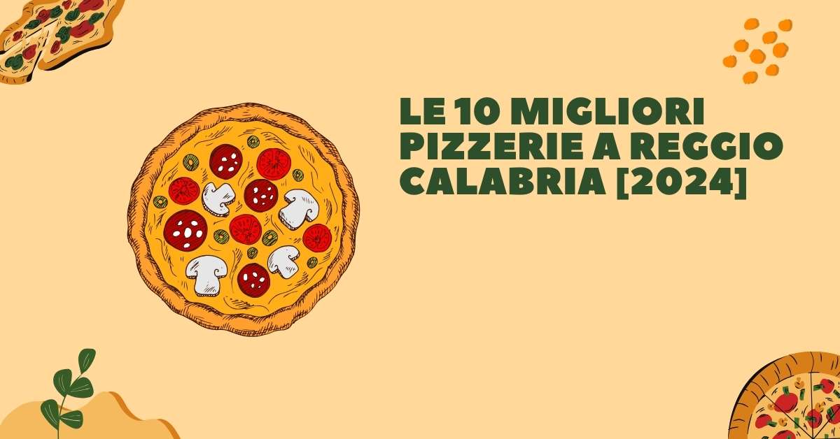 Le 10 Migliori Pizzerie a Reggio Calabria [2024]
