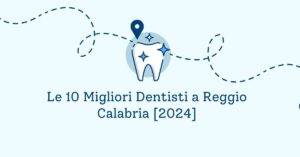 Le 10 Migliori Dentisti a Reggio Calabria [2024]