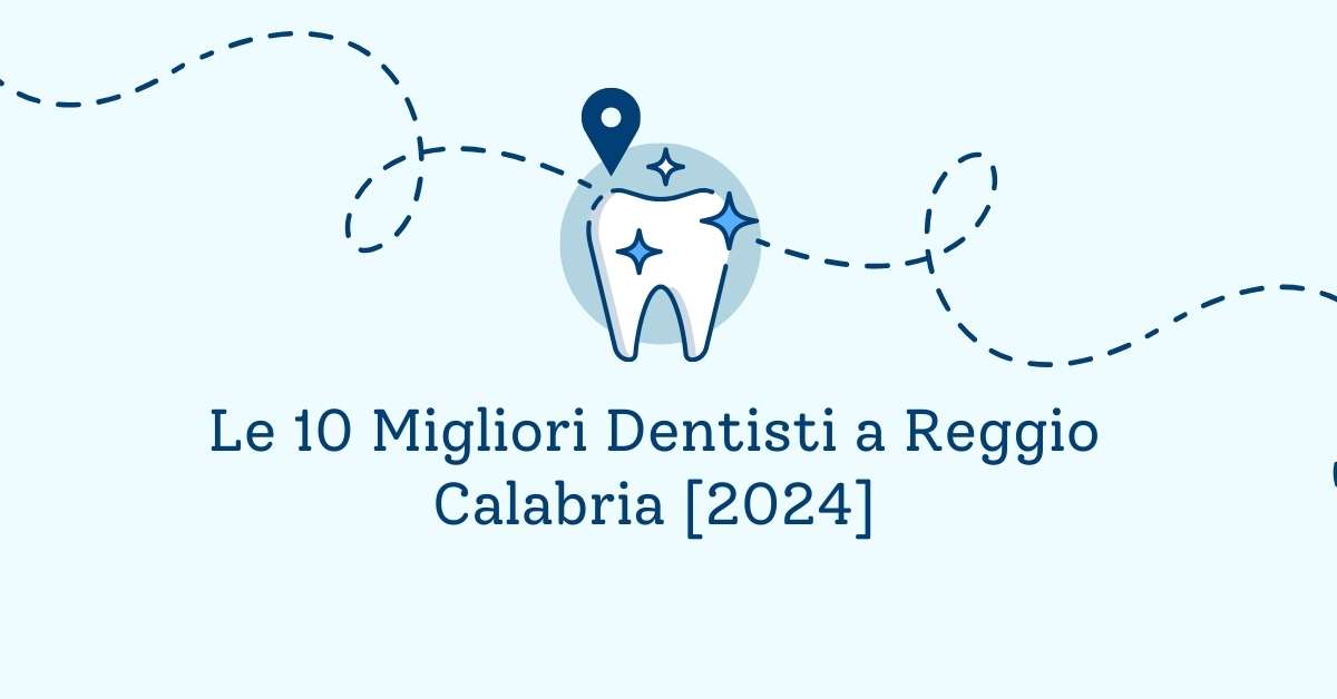 Le 10 Migliori Dentisti a Reggio Calabria [2024]