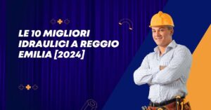 Le 10 Migliori Idraulici a Reggio Emilia [2024]