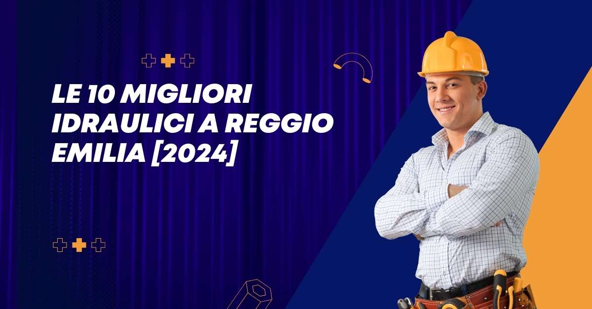 Le 10 Migliori Idraulici a Reggio Emilia [2024]