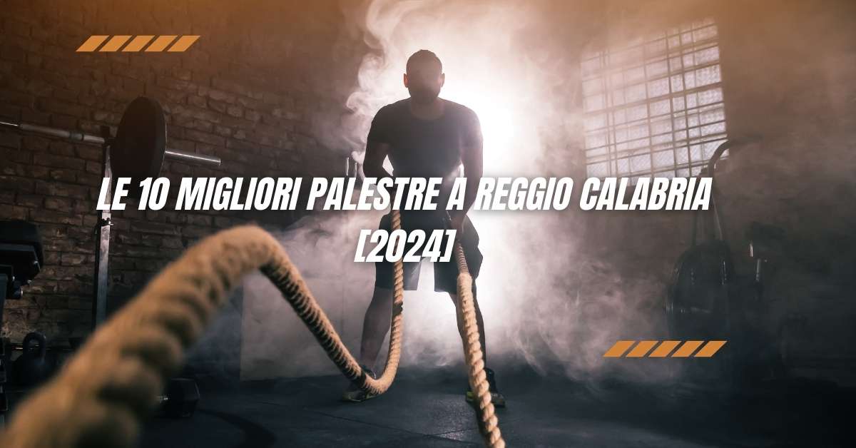 Le 10 Migliori Palestre a Reggio Calabria [2024]