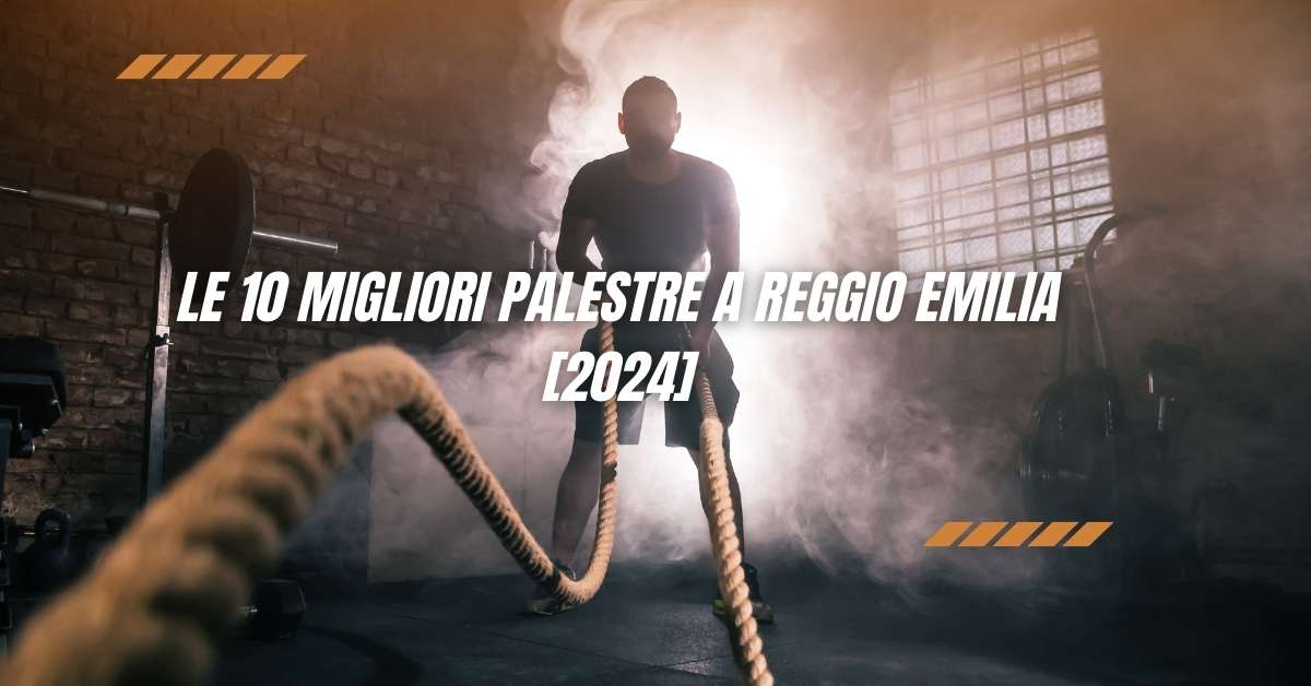 Le 10 Migliori Palestre a Reggio Emilia [2024]