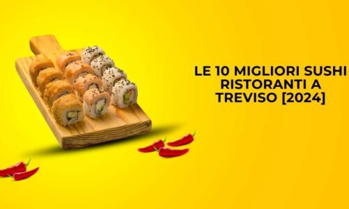 Le 10 Migliori Sushi Ristoranti a Treviso [2024]