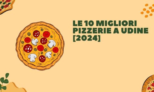 Le 10 Migliori Pizzerie a Udine [2024]
