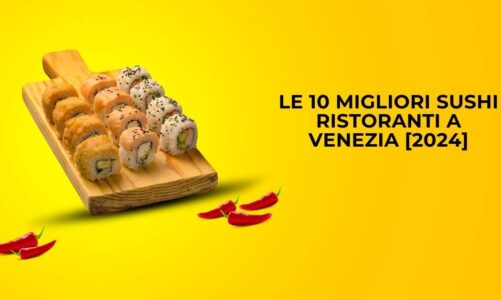 Le 10 Migliori Sushi Ristoranti a Venezia [2024]