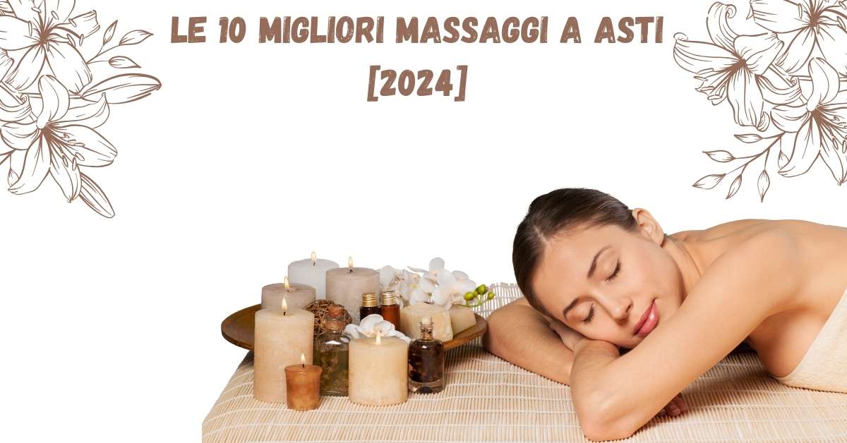 Le 10 Migliori Massaggi a Asti [2024]