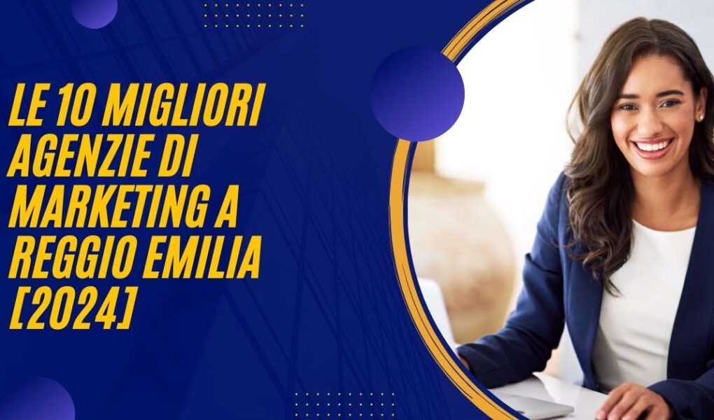 Le 10 Migliori Agenzie Di Marketing a Reggio Emilia [2024]