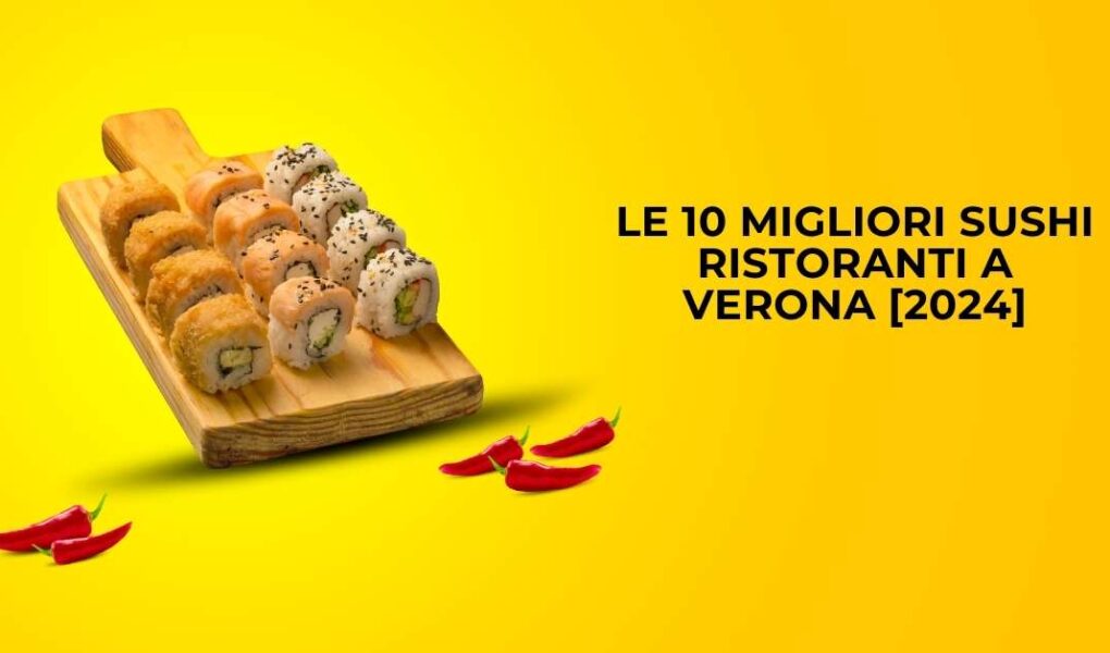 Le 10 Migliori Sushi Ristoranti a Verona [2024]
