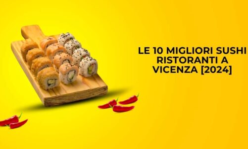 Le 10 Migliori Sushi Ristoranti a Vicenza [2024]