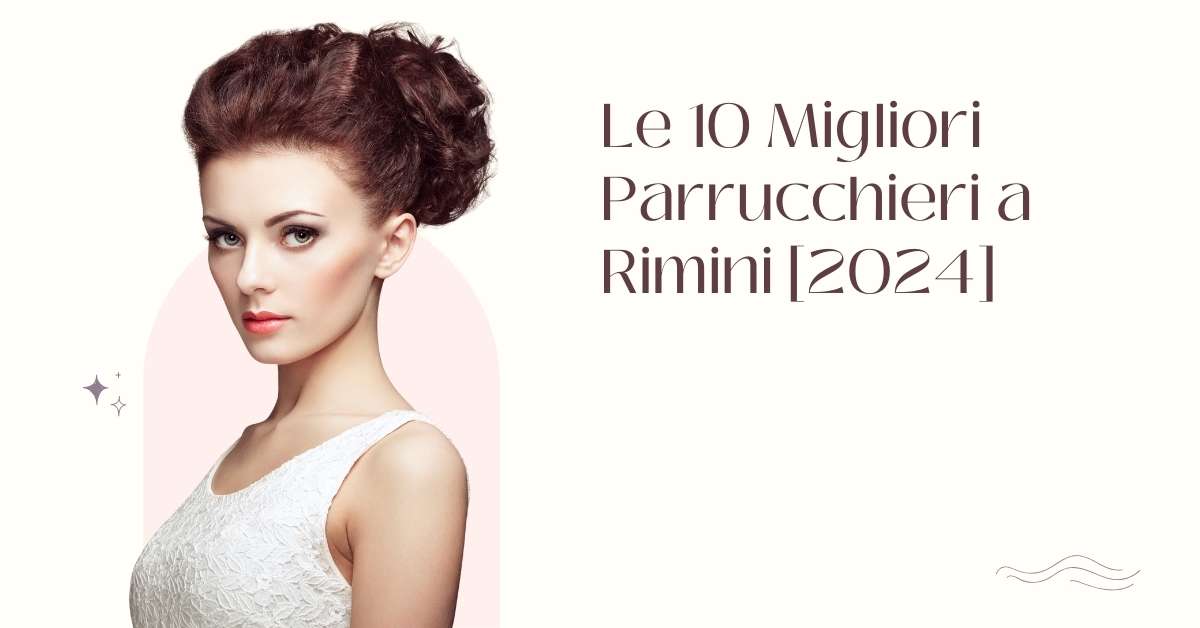 Le 10 Migliori Parrucchieri a Rimini [2024]