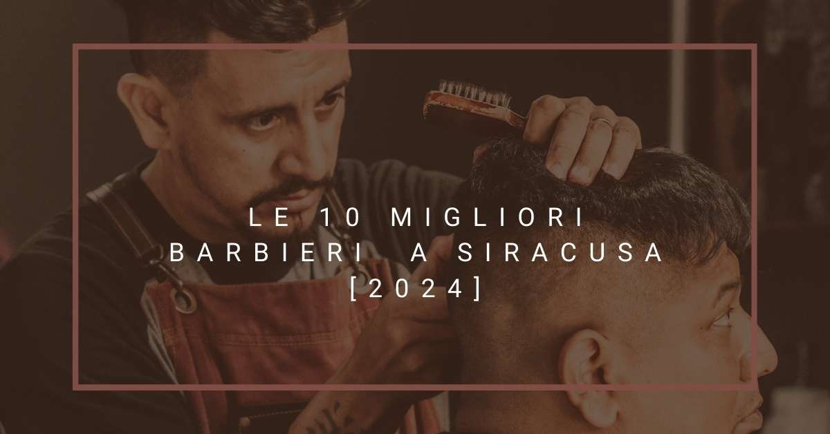 Le 10 Migliori Barbieri  a Siracusa [2024]