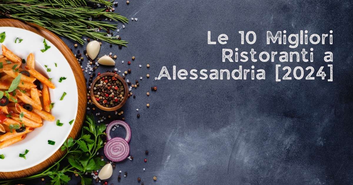 Le 10 Migliori Ristoranti a Alessandria [2024]