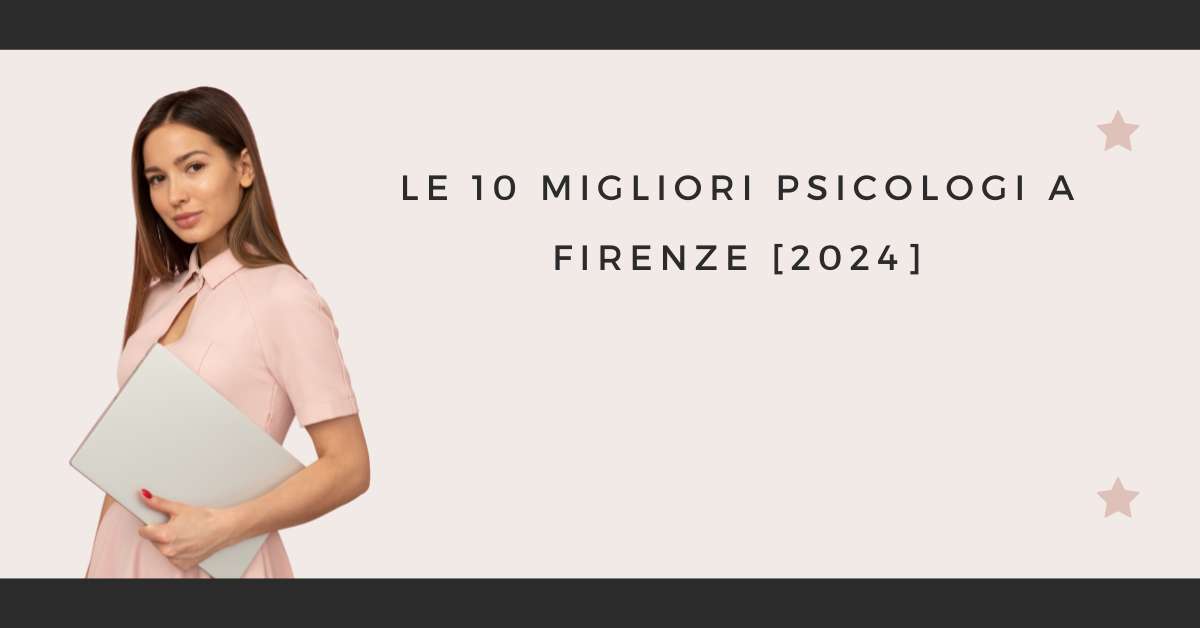 Le 10 Migliori Psicologi a Firenze [2024]