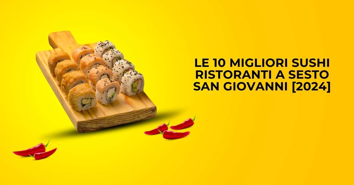 Le 10 Migliori Sushi Ristoranti a Sesto San Giovanni [2024]